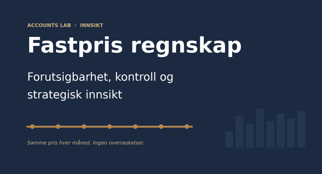 Fastpris regnskap gir forutsigbarhet, kontroll og strategisk innsikt — Accounts Lab